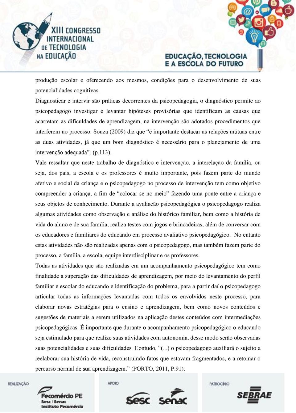 dificuldades de aprendizagem, na intervenção são adotados procedimentos que interferem no processo.