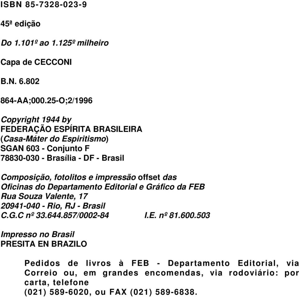 fotolitos e impressão offset das Oficinas do Departamento Editorial e Gráfico da FEB Rua Souza Valente, 17 20941-040 - Rio, RJ - Brasil C.G.C nº 33.644.