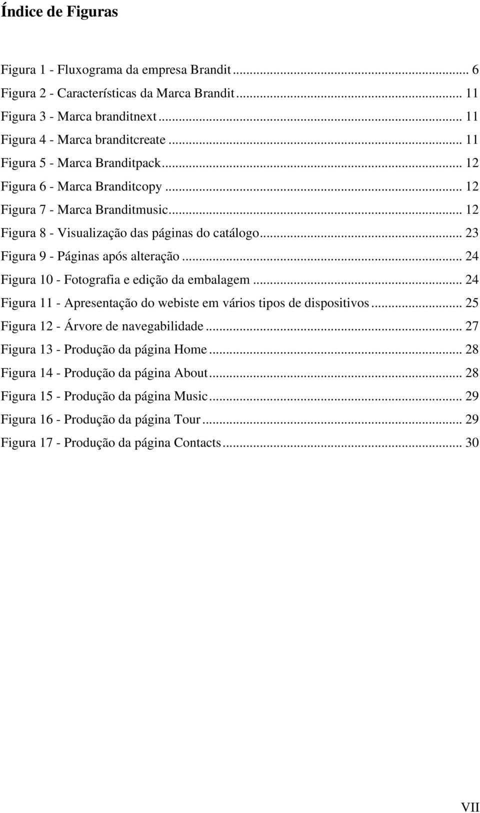 .. 23 Figura 9 - Páginas após alteração... 24 Figura 10 - Fotografia e edição da embalagem... 24 Figura 11 - Apresentação do webiste em vários tipos de dispositivos.