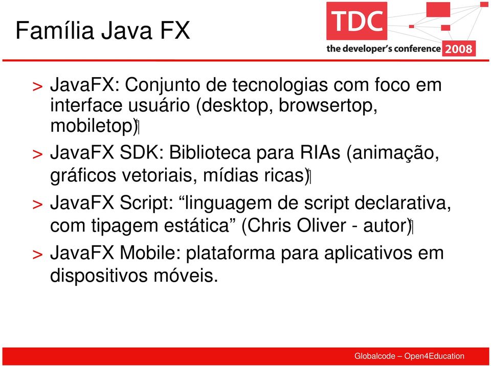 vetoriais, mídias ricas) > JavaFX Script: linguagem de script declarativa, com tipagem