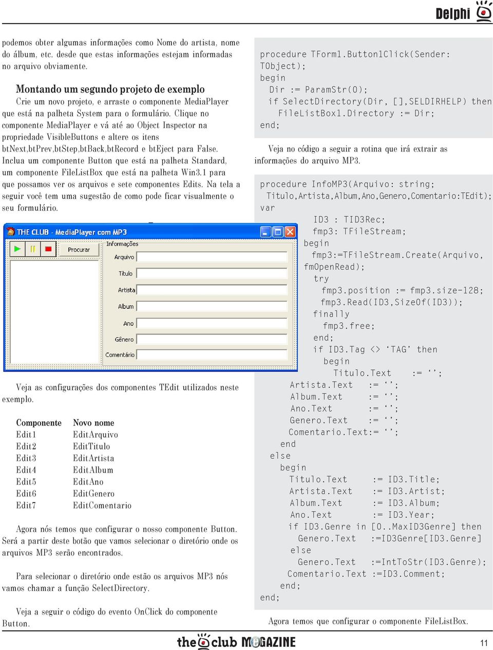 Clique no componente MediaPlayer e vá até ao Object Inspector na propriedade VisibleButtons e altere os itens btnext,btprev,btstep,btback,btrecord e bteject para False.