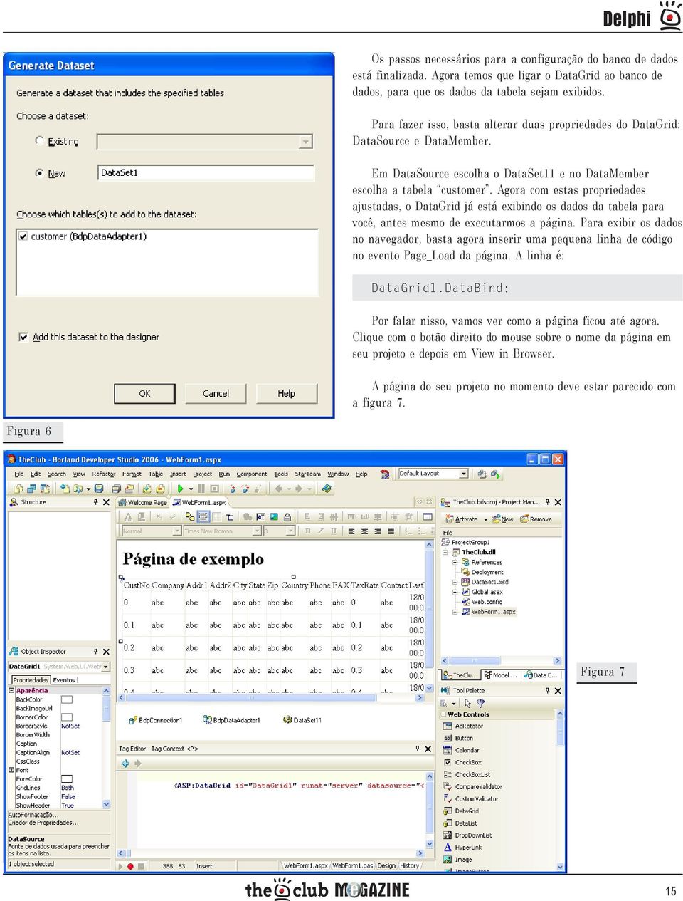 Agora com estas propriedades ajustadas, o DataGrid já está exibindo os dados da tabela para você, antes mesmo de executarmos a página.