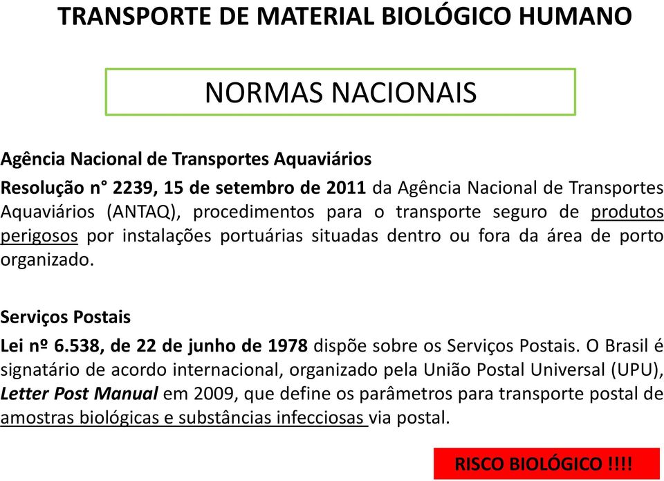 organizado. Serviços Postais Lei nº 6.538, de 22 de junho de 1978 dispõe sobre os Serviços Postais.