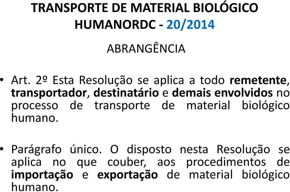 envolvidos no processo de transporte de material biológico humano. Parágrafo único.