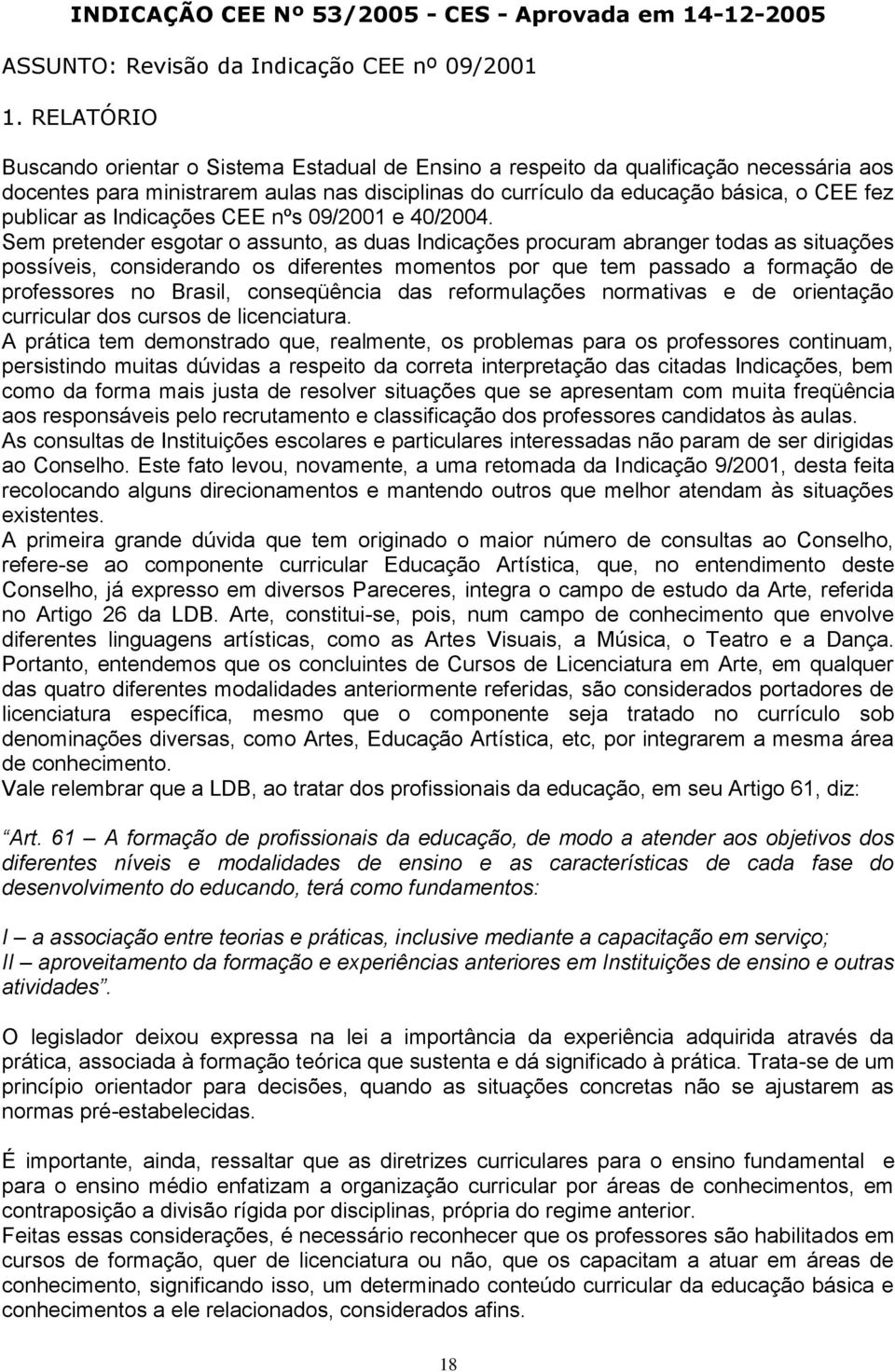 as Indicações CEE nºs 09/2001 e 40/2004.