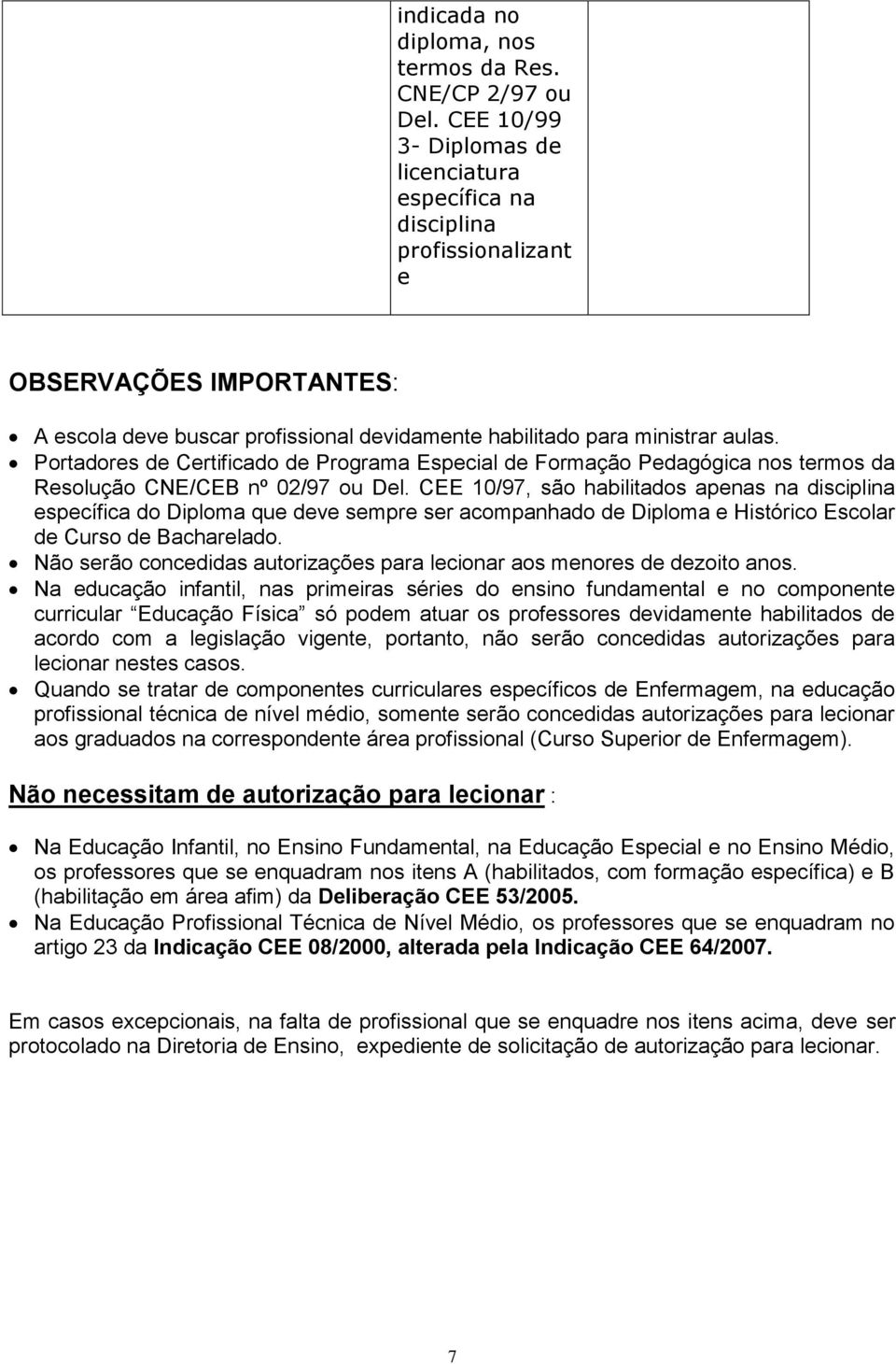 Portadores de Certificado de Programa Especial de Formação Pedagógica nos termos da Resolução CNE/CEB nº 02/97 ou Del.