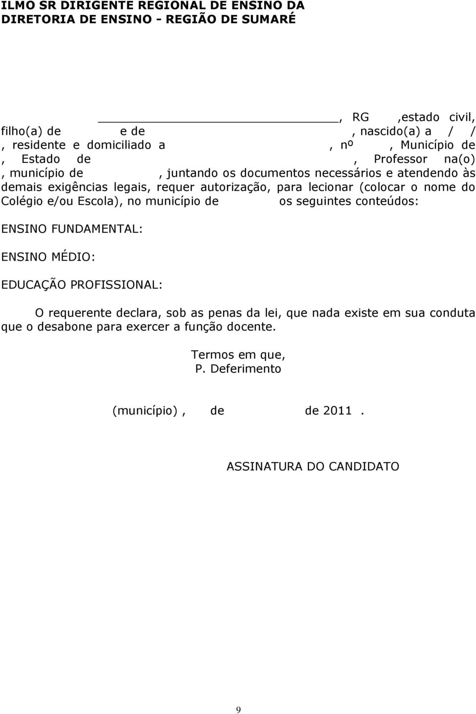 (colocar o nome do Colégio e/ou Escola), no município de os seguintes conteúdos: ENSINO FUNDAMENTAL: ENSINO MÉDIO: EDUCAÇÃO PROFISSIONAL: O requerente declara, sob as