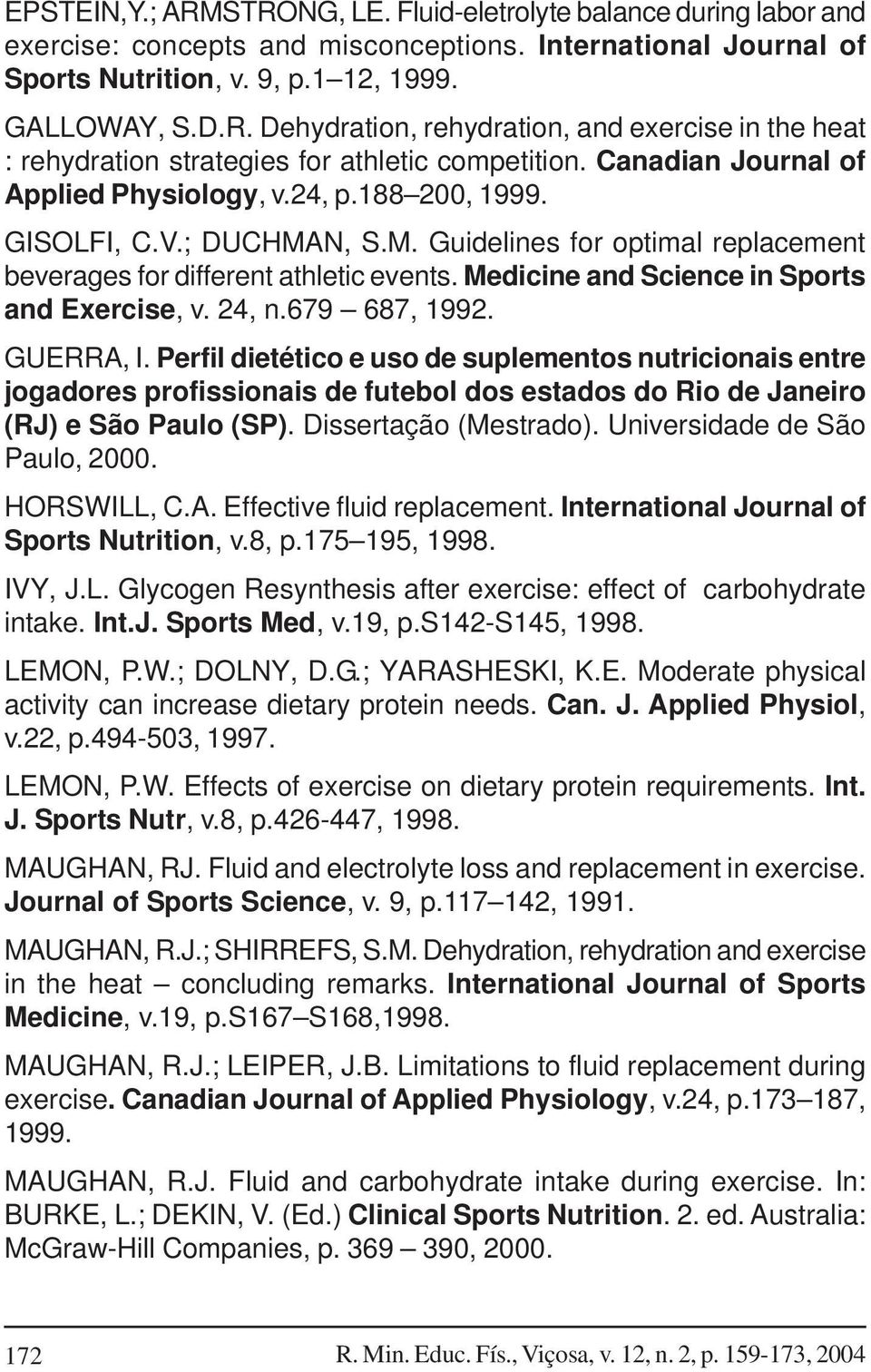 Medicine and Science in Sports and Exercise, v. 24, n.679 687, 1992. GUERRA, I.