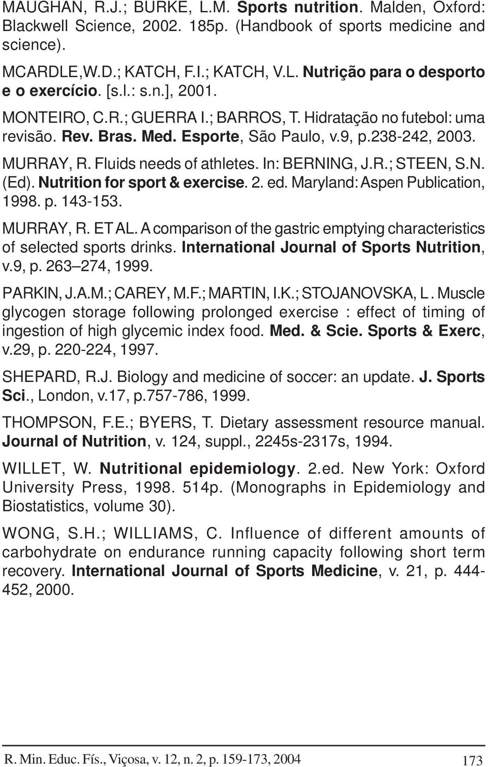 In: BERNING, J.R.; STEEN, S.N. (Ed). Nutrition for sport & exercise. 2. ed. Maryland: Aspen Publication, 1998. p. 143-153. MURRAY, R. ET AL.