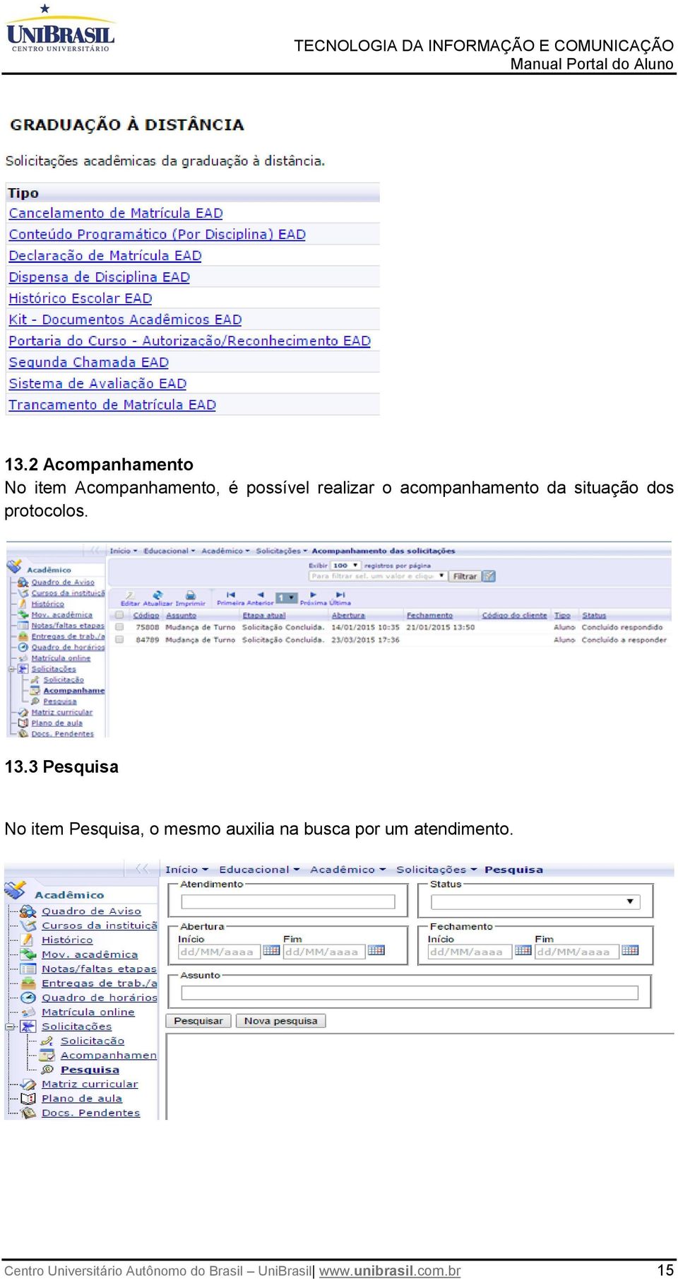 3 Pesquisa No item Pesquisa, o mesmo auxilia na busca por um