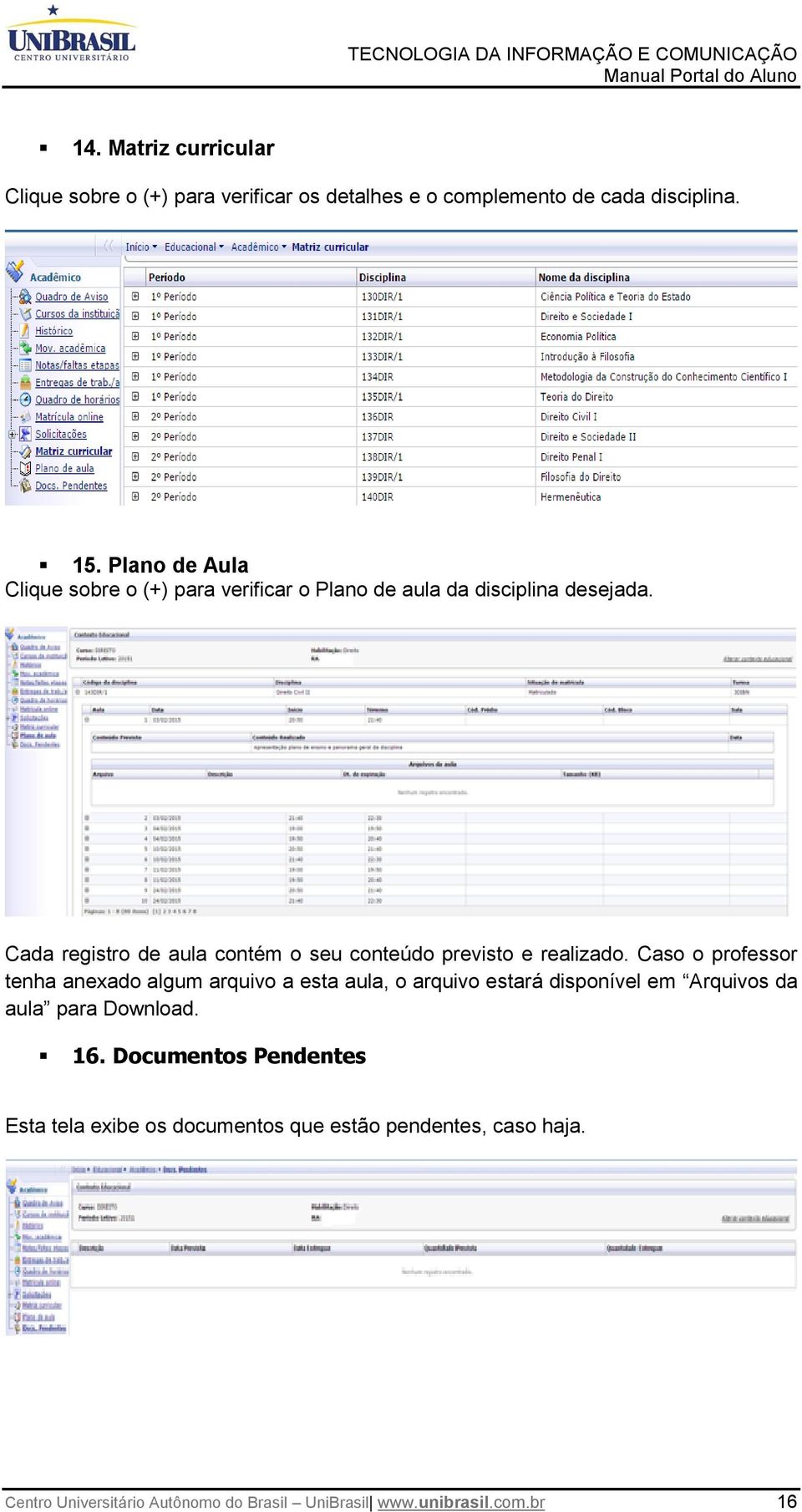 Cada registro de aula contém o seu conteúdo previsto e realizado.