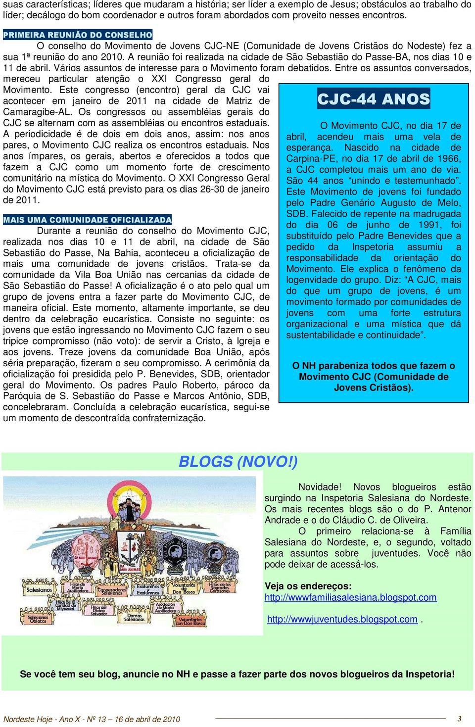 A reunião foi realizada na cidade de São Sebastião do Passe-BA, nos dias 10 e 11 de abril. Vários assuntos de interesse para o Movimento foram debatidos.