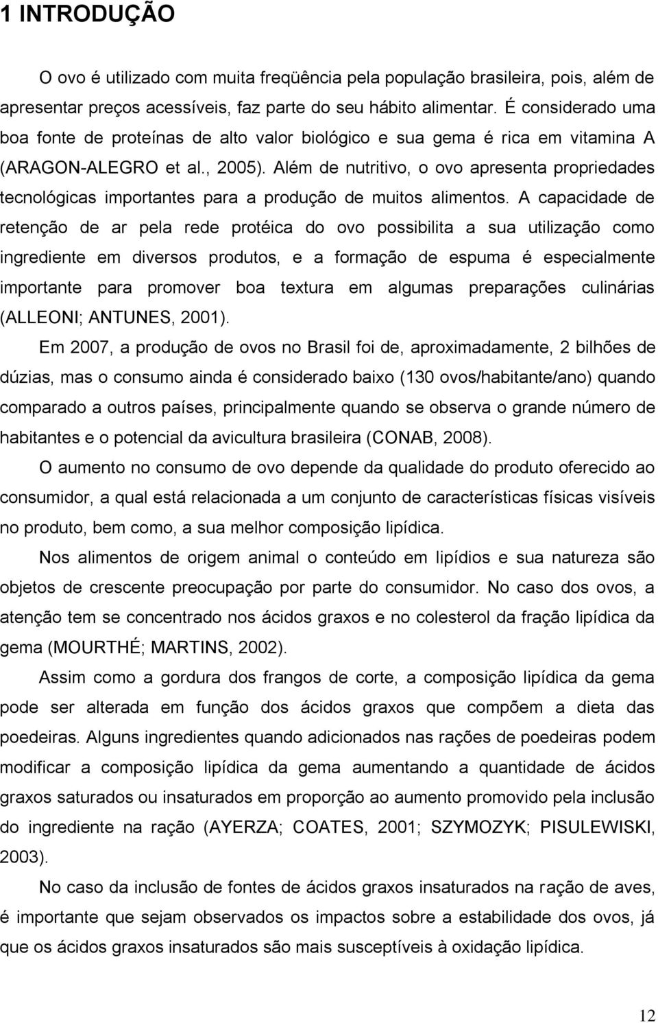 Além de nutritivo, o ovo apresenta propriedades tecnológicas importantes para a produção de muitos alimentos.