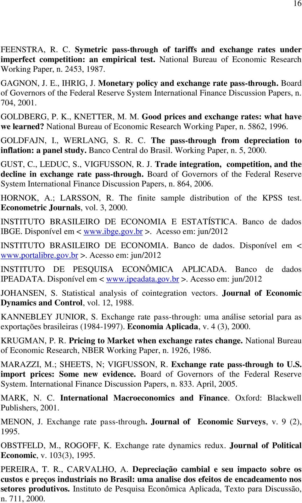 M. Good prices and exchange rates: what have we learned? National Bureau of Economic Research Working Paper, n. 5862, 1996. GOLDFAJN, I., WERLANG, S. R. C.