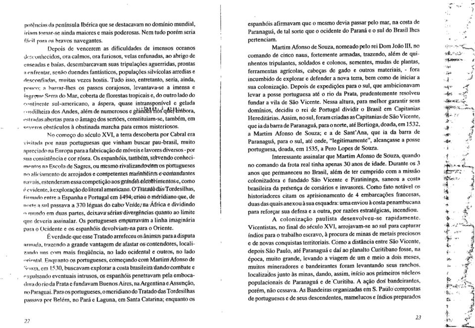 das e balas, desembarcavam suas tripulacoes aguerridas, prontas enfrentar, seno duendes fantásticos, populaçöes silvicolas arredias e desconfiadas muitas vezes hostis.