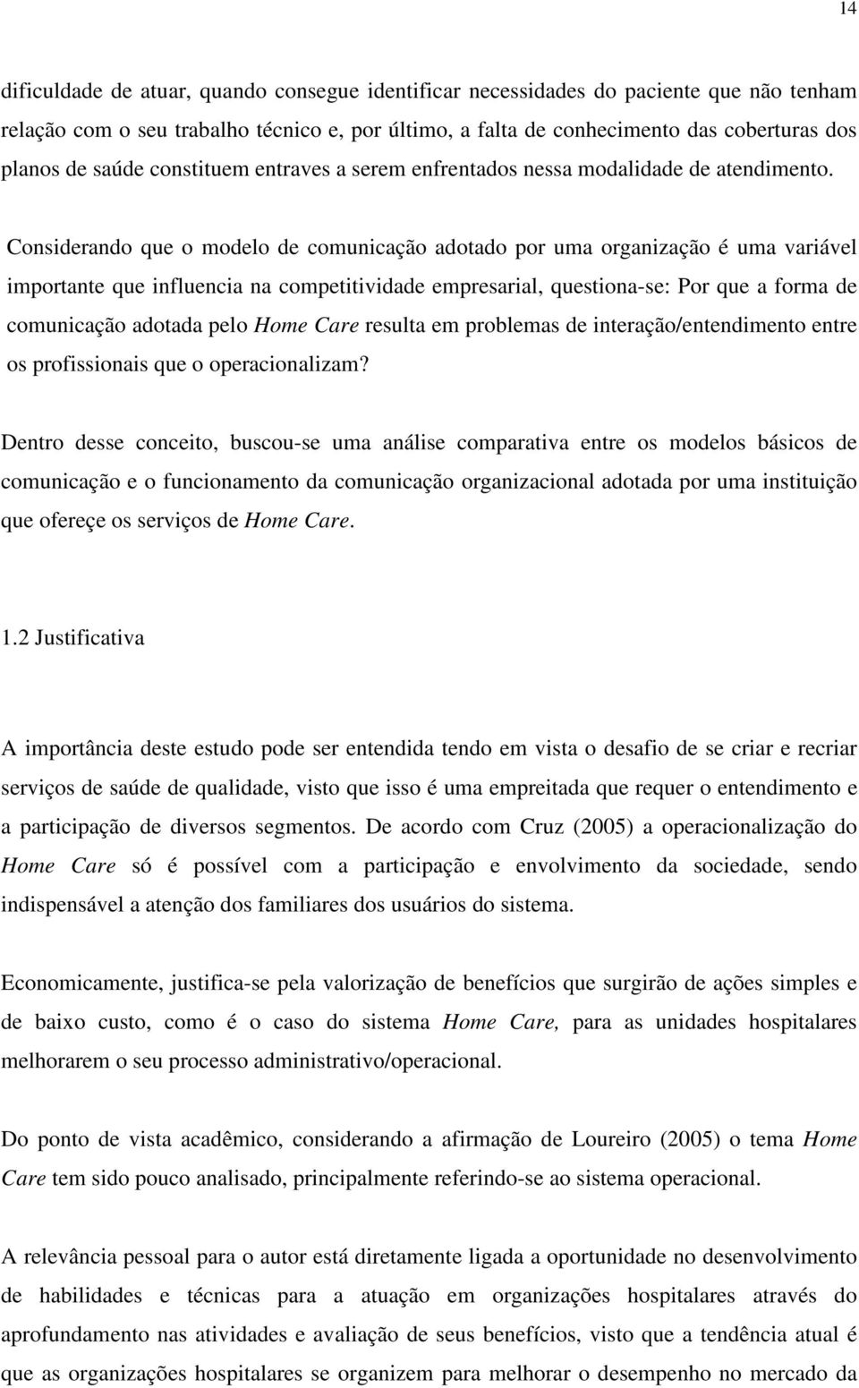 Considerando que o modelo de comunicação adotado por uma organização é uma variável importante que influencia na competitividade empresarial, questiona-se: Por que a forma de comunicação adotada pelo