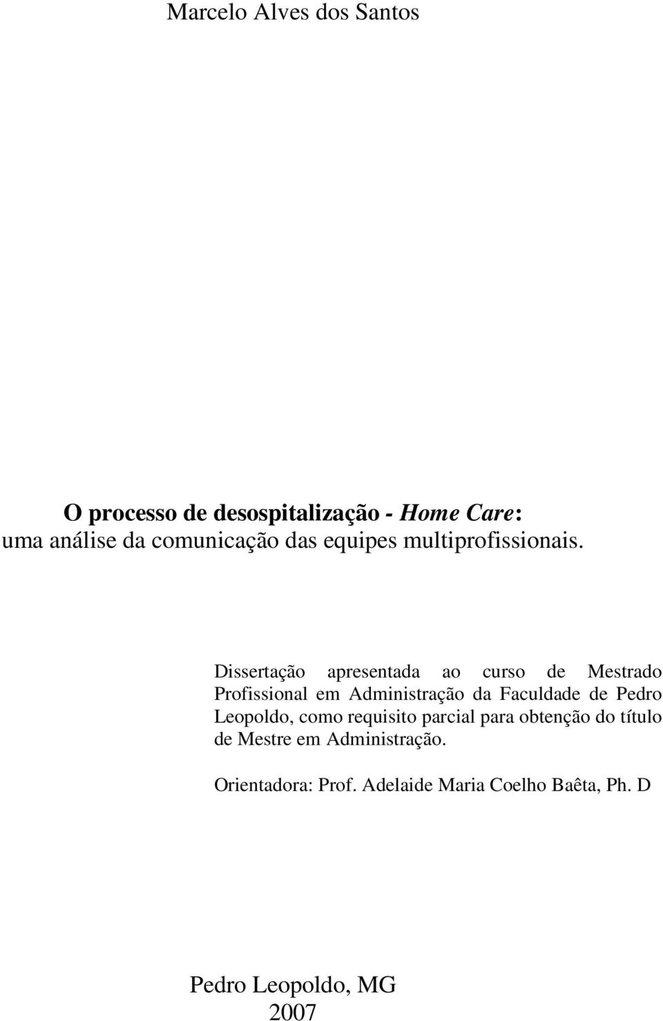 Dissertação apresentada ao curso de Mestrado Profissional em Administração da Faculdade de Pedro