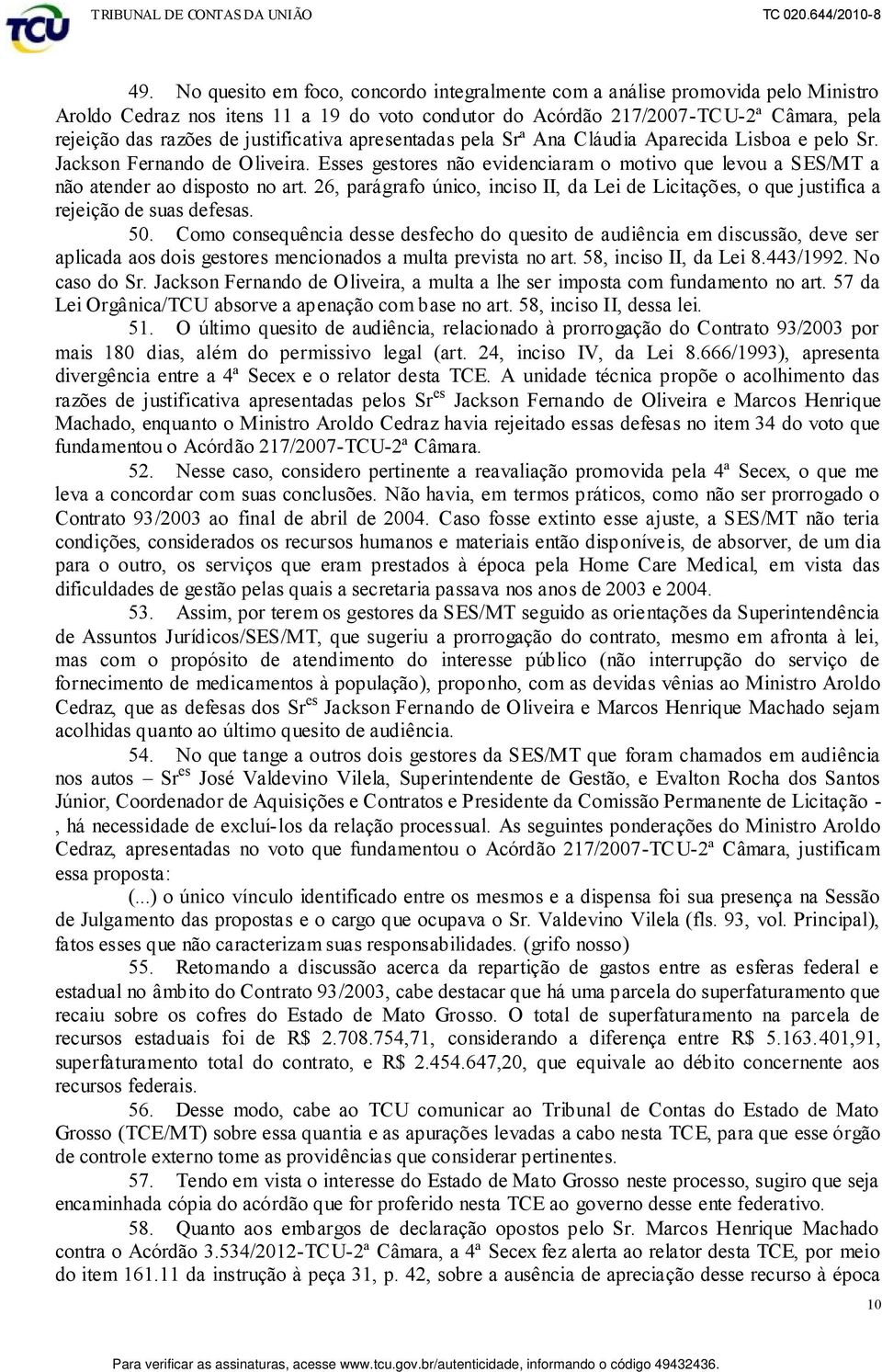 26, parágrafo único, inciso II, da Lei de Licitações, o que justifica a rejeição de suas defesas. 50.