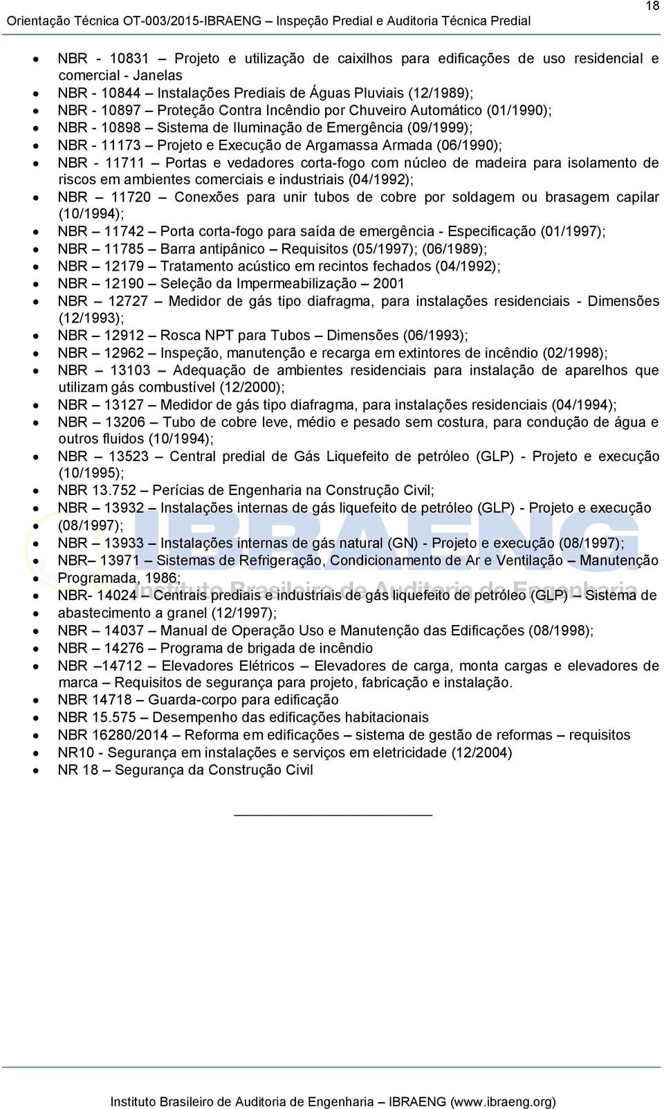 corta-fogo com núcleo de madeira para isolamento de riscos em ambientes comerciais e industriais (04/1992); NBR 11720 Conexões para unir tubos de cobre por soldagem ou brasagem capilar (10/1994); NBR