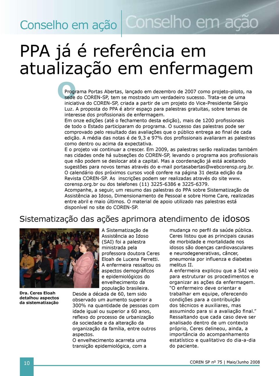 A proposta do PPA é abrir espaço para palestras gratuitas, sobre temas de interesse dos profissionais de enfermagem.