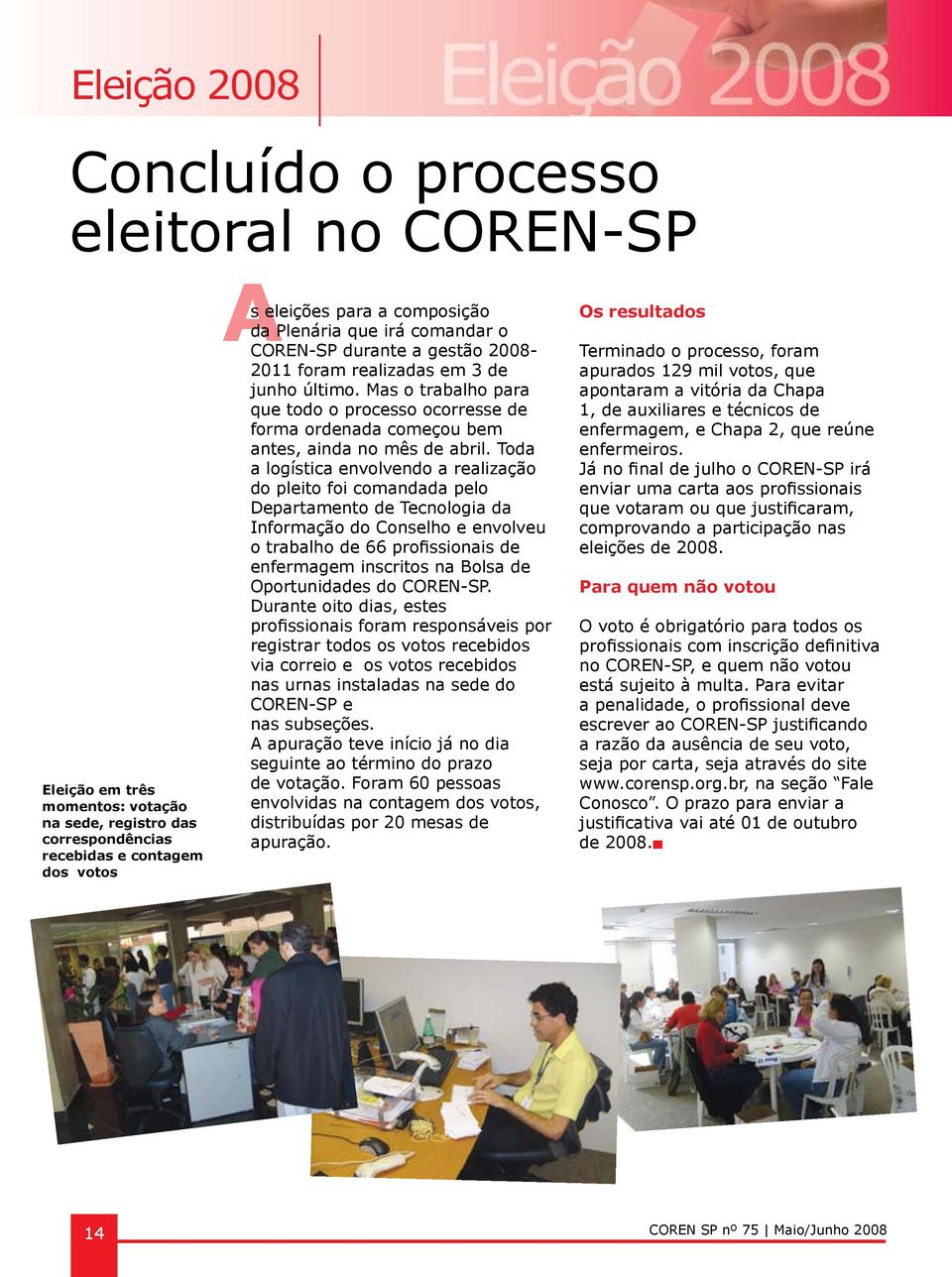 Mas o trabalho para que todo o processo ocorresse de forma ordenada começou bem antes, ainda no mês de abril.