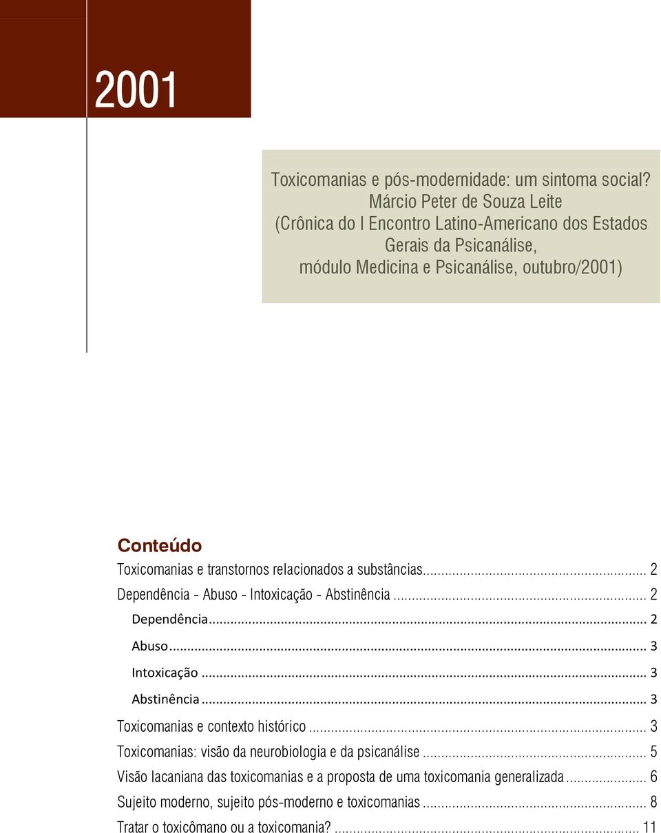 Toxicomanias e transtornos relacionados a substâncias... 2 Dependência - Abuso - Intoxicação - Abstinência... 2 Dependência... 2 Abuso... 3 Intoxicação... 3 Abstinência.