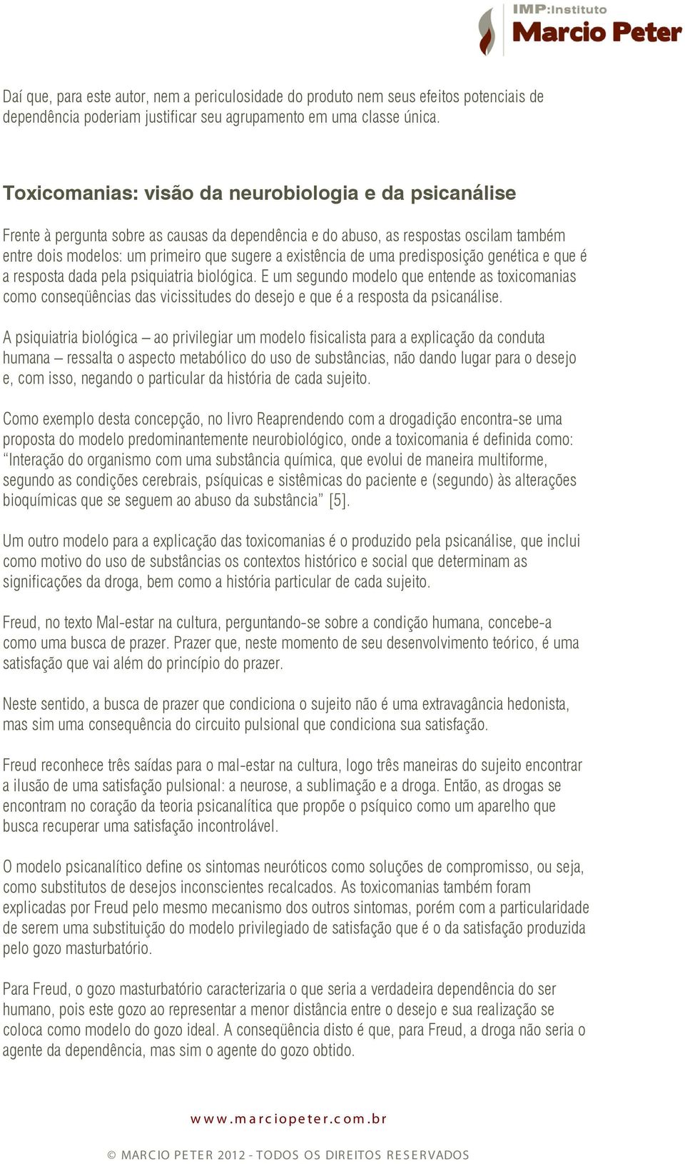 de uma predisposição genética e que é a resposta dada pela psiquiatria biológica.