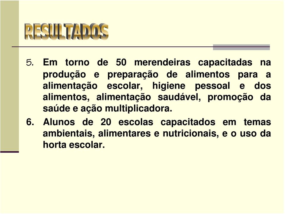 alimentação saudável, promoção da saúde e ação multiplicadora. 6.
