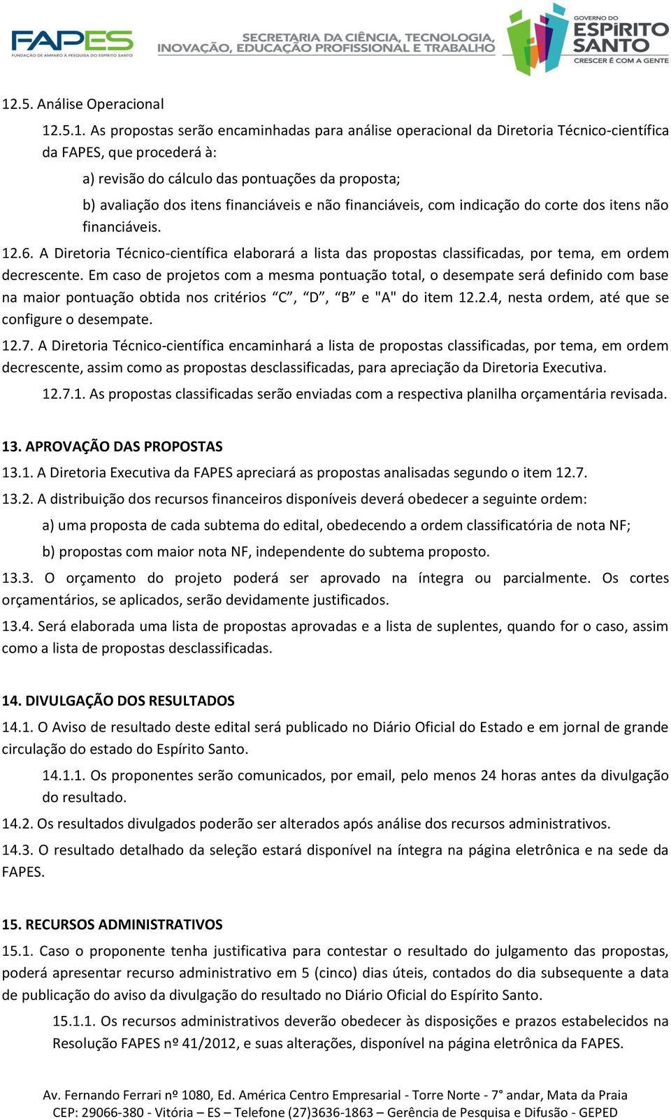 A Diretoria Técnico-científica elaborará a lista das propostas classificadas, por tema, em ordem decrescente.