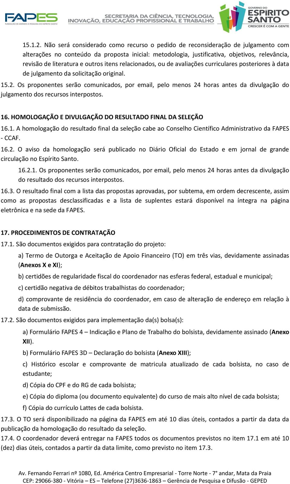 outros itens relacionados, ou de avaliações curriculares posteriores à data de julgamento da solicitação original. 15.2.