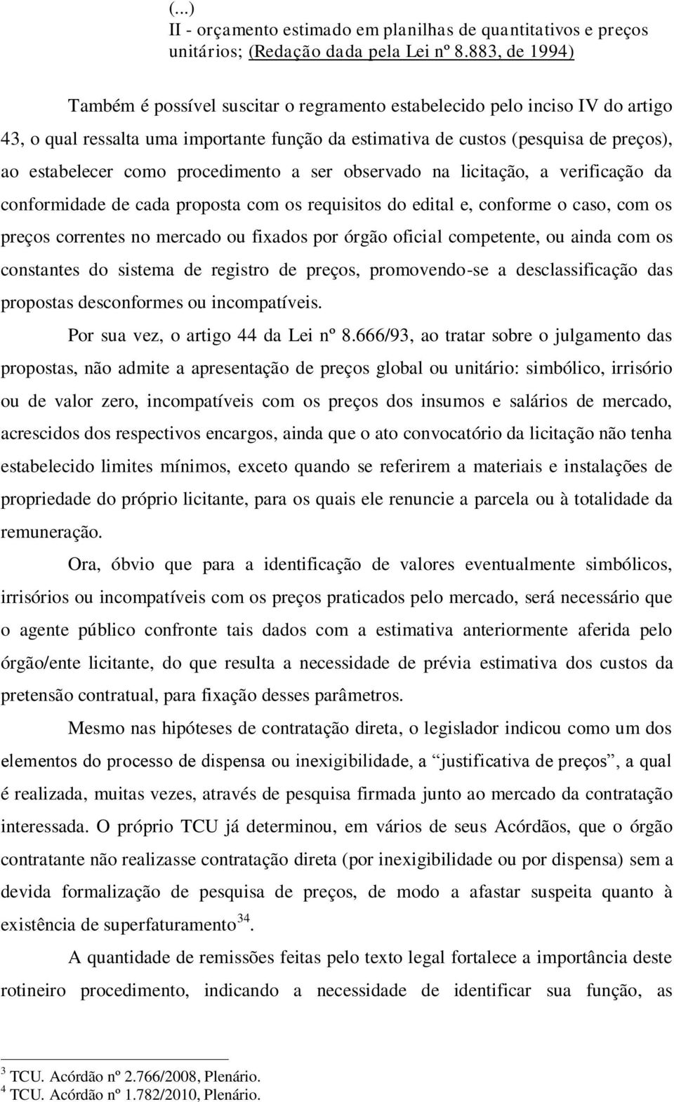 procedimento a ser observado na licitação, a verificação da conformidade de cada proposta com os requisitos do edital e, conforme o caso, com os preços correntes no mercado ou fixados por órgão