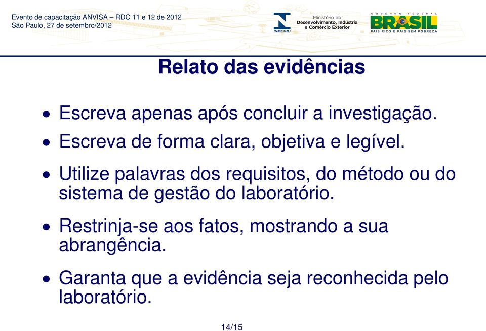 Utilize palavras dos requisitos, do método ou do sistema de gestão do