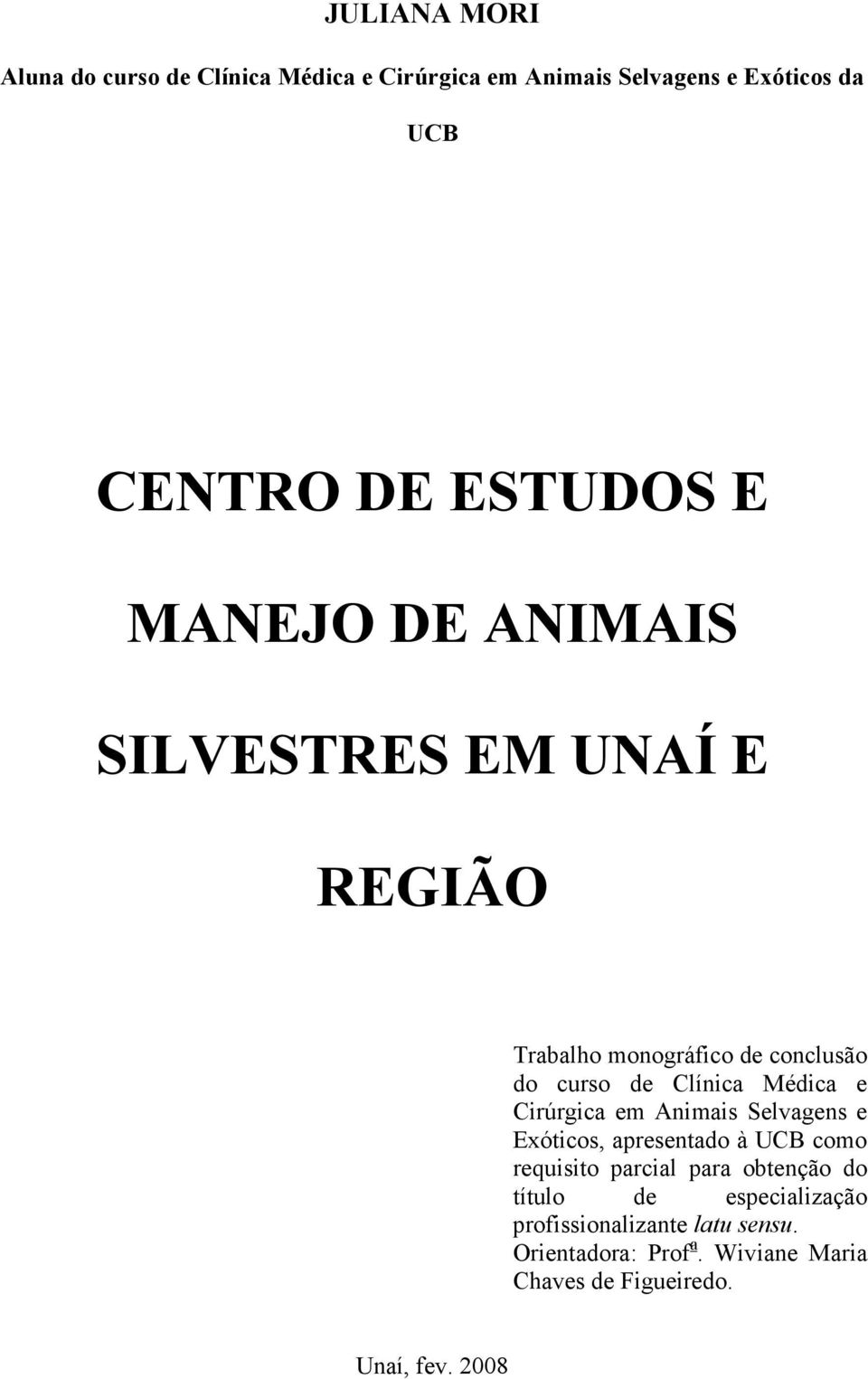 Médica e Cirúrgica em Animais Selvagens e Exóticos, apresentado à UCB como requisito parcial para obtenção do
