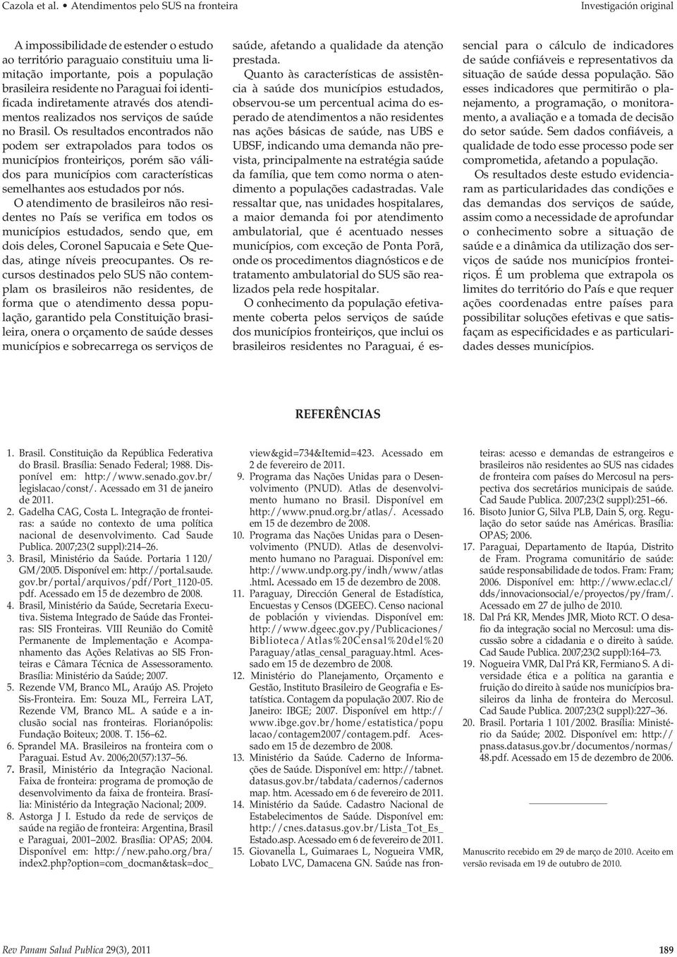 Paraguai foi identificada indiretamente através dos atendimentos realizados nos serviços de saúde no Brasil.