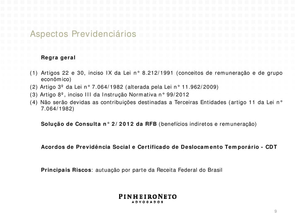 962/2009) (3) Artigo 8º, inciso III da Instrução Normativa n 99/2012 (4) Não serão devidas as contribuições destinadas a Terceiras Entidades