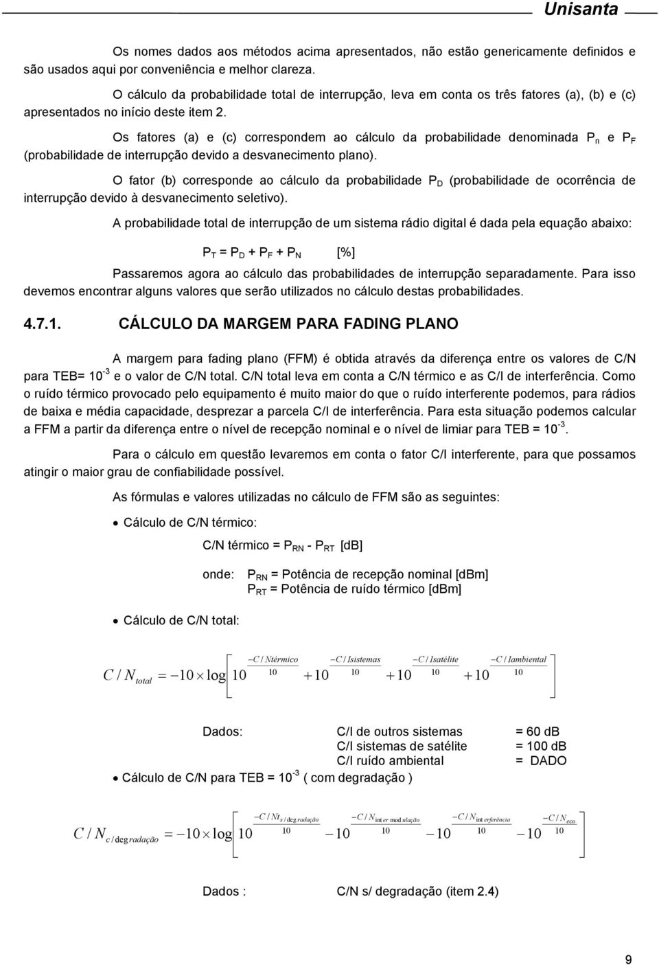 Os fatores (a) e (c) correspondem ao cálculo da probabilidade denominada P n e P F (probabilidade de interrupção devido a desvanecimento plano).