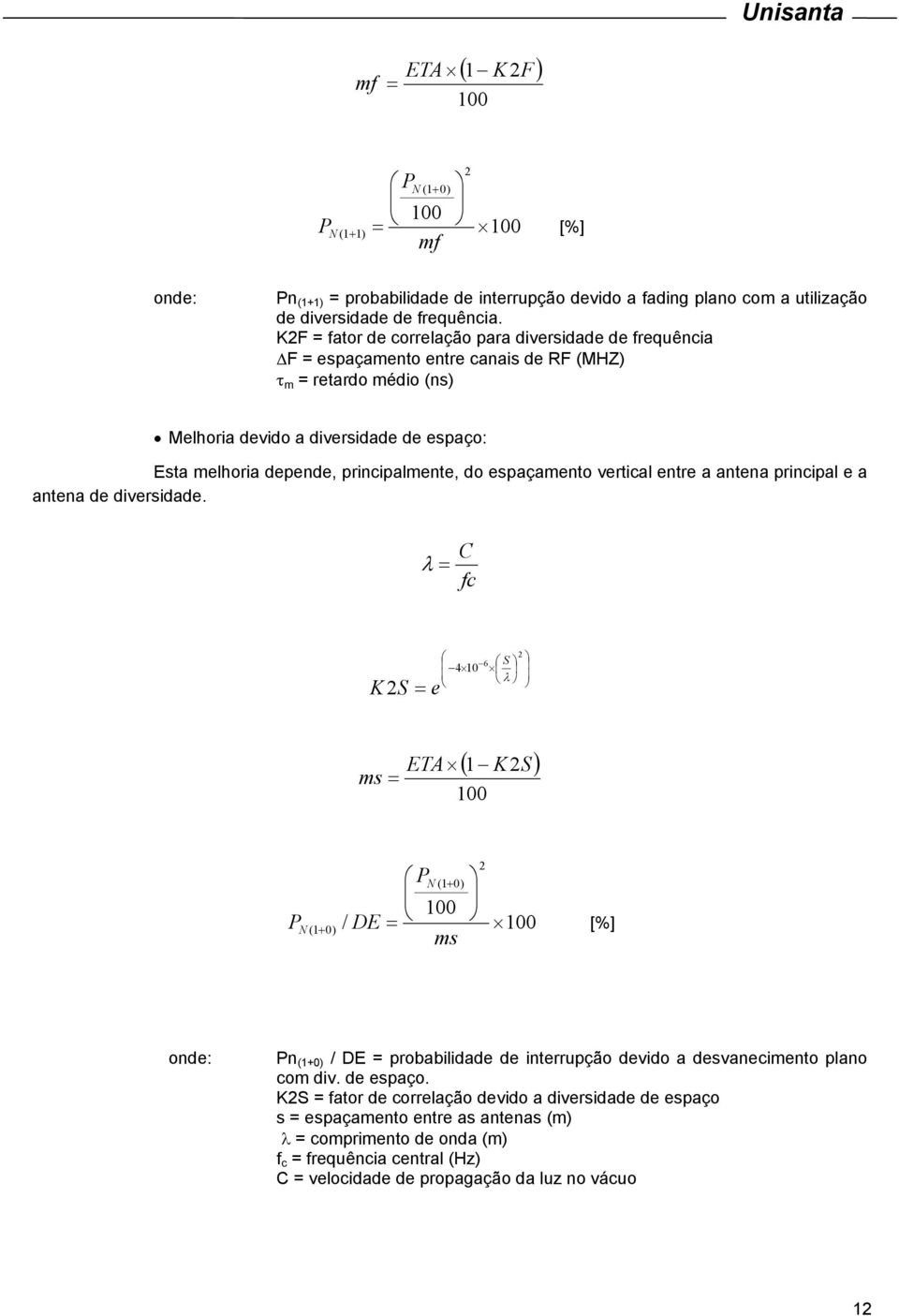 principalmente, do espaçamento vertical entre a antena principal e a antena de diversidade.