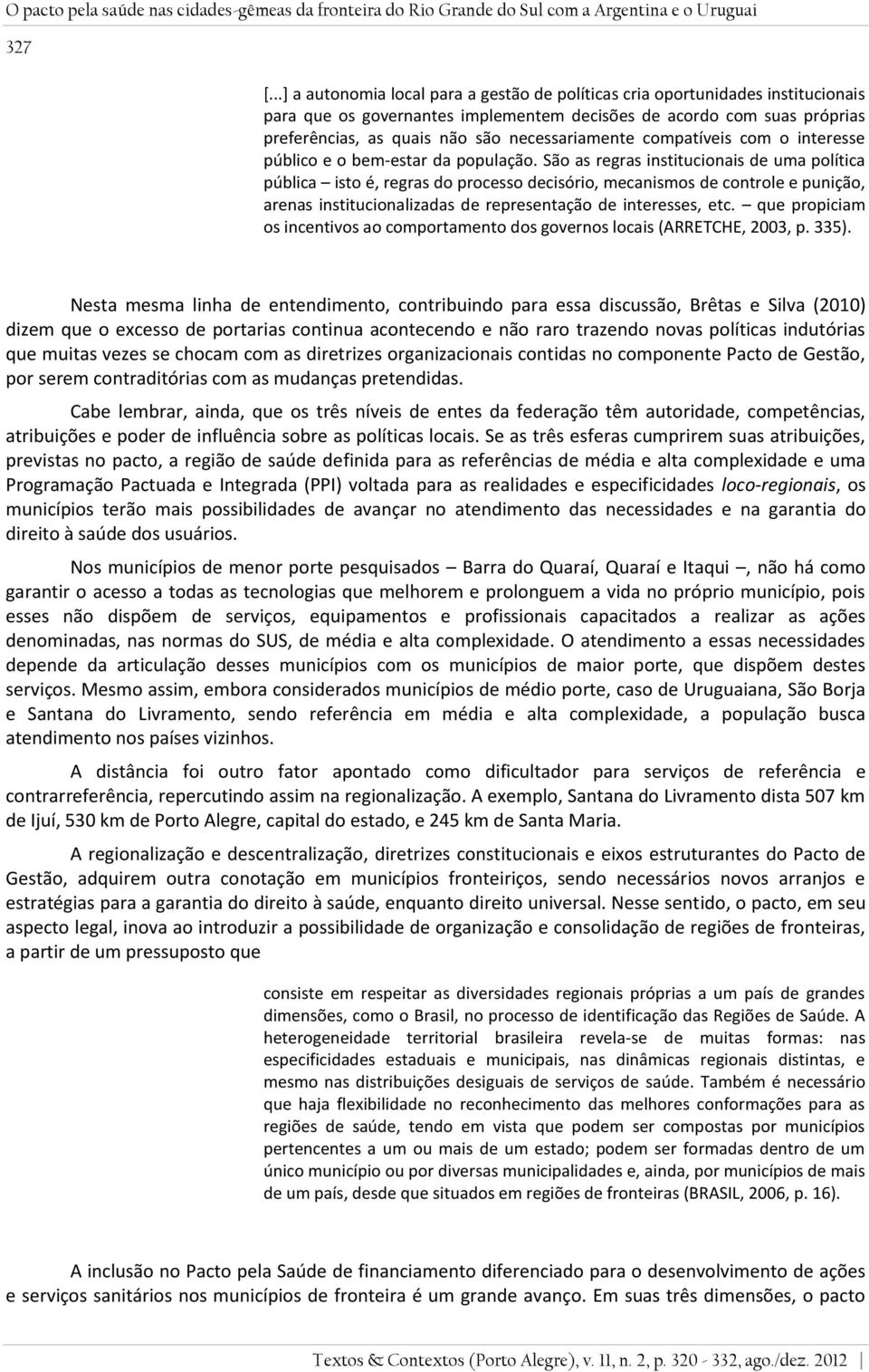 necessariamente compatíveis com o interesse público e o bem-estar da população.