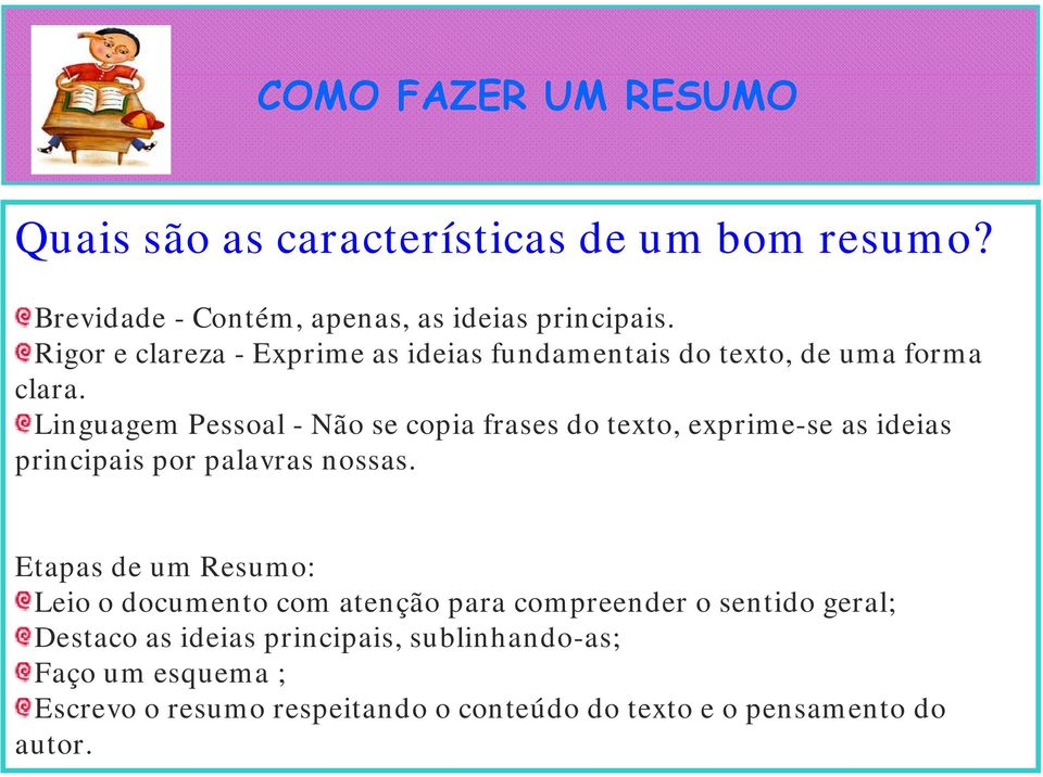 Linguagem Pessoal - Não se copia frases do texto, exprime-se as ideias principais por palavras nossas.