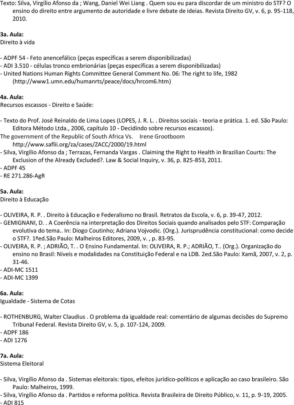 510 - células tronco embrionárias (peças específicas a serem disponibilizadas) - United Nations Human Rights Committee General Comment No. 06: The right to life, 1982 (http://www1.umn.