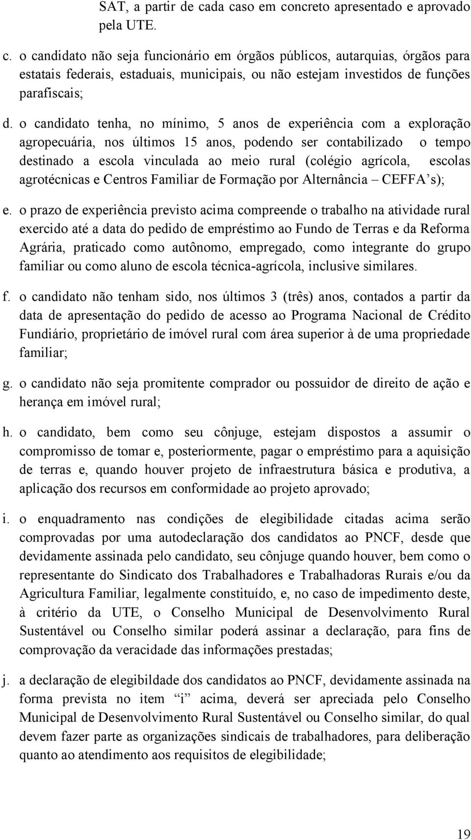 escolas agrotécnicas e Centros Familiar de Formação por Alternância CEFFA s); e.