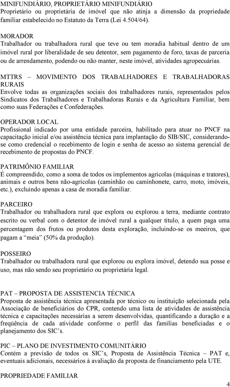 podendo ou não manter, neste imóvel, atividades agropecuárias.