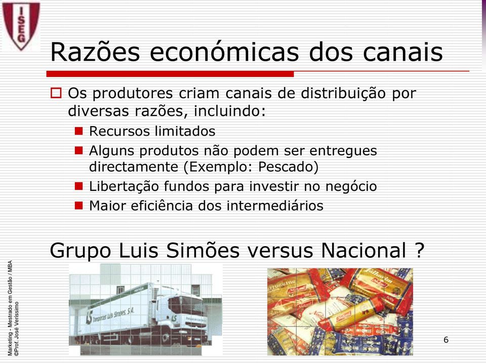 entregues directamente (Exemplo: Pescado) Libertação fundos para investir no