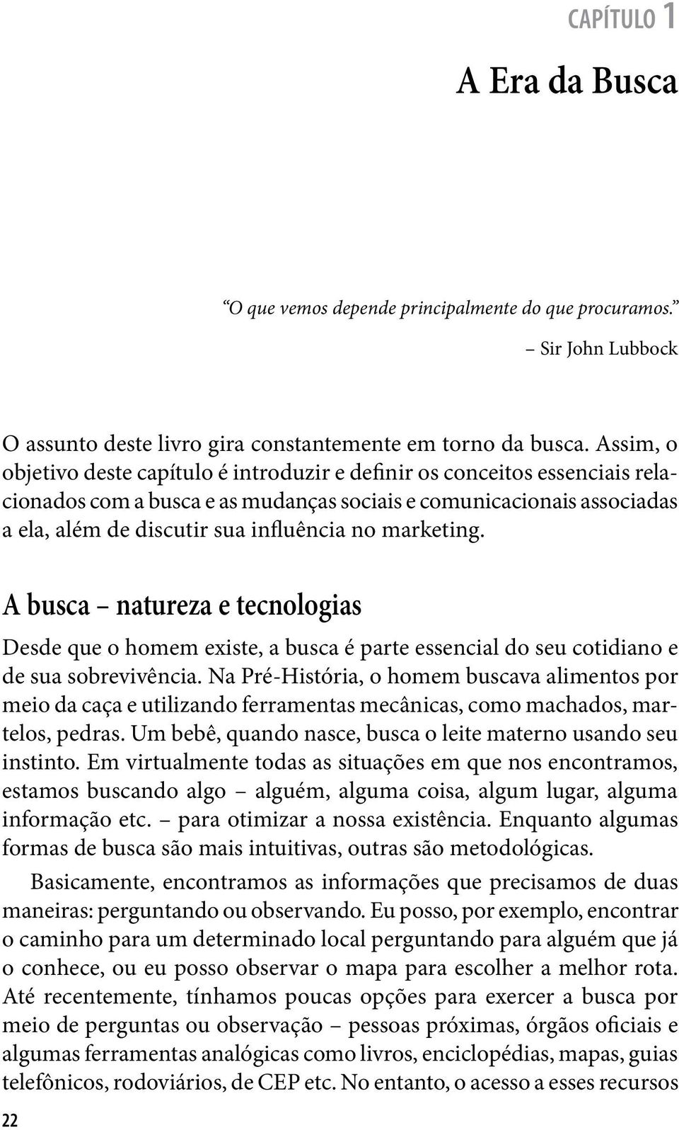 marketing. A busca natureza e tecnologias Desde que o homem existe, a busca é parte essencial do seu cotidiano e de sua sobrevivência.