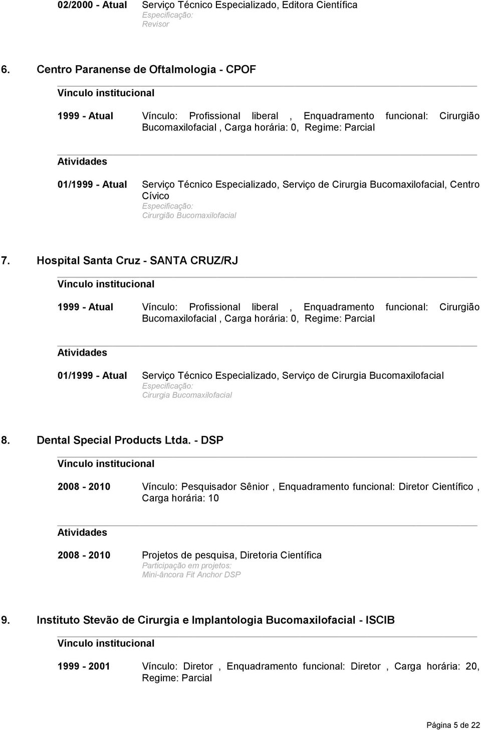 Técnico Especializado, Serviço de Cirurgia Bucomaxilofacial, Centro Cívico Cirurgião Bucomaxilofacial 7.