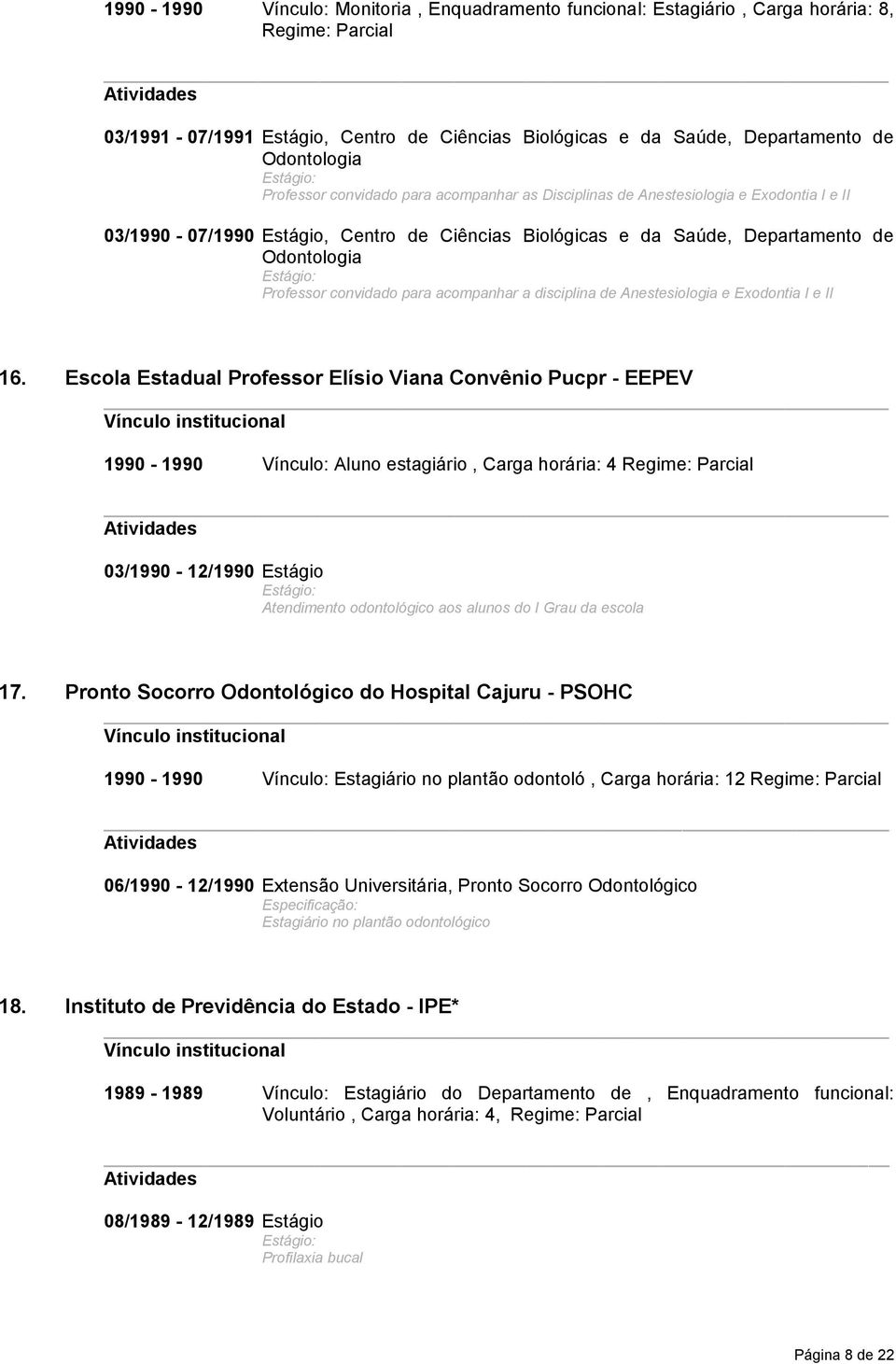 Estágio: Professor convidado para acompanhar a disciplina de Anestesiologia e Exodontia I e II 16.