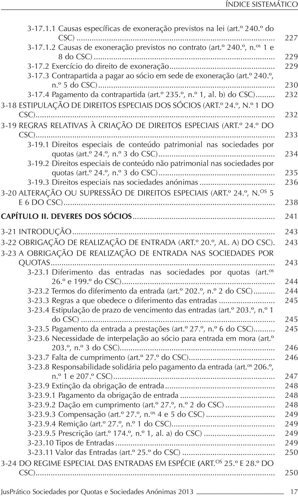 º, n.º 1, al. b) do CSC)... 232 3-18 ESTIPULAÇÃO DE DIREITOS ESPECIAIS DOS SÓCIOS (ART.º 24.º, N.º 1 DO CSC)... 232 3-19 REGRAS RELATIVAS À CRIAÇÃO DE DIREITOS ESPECIAIS (ART.º 24.º DO CSC)... 233 3-19.