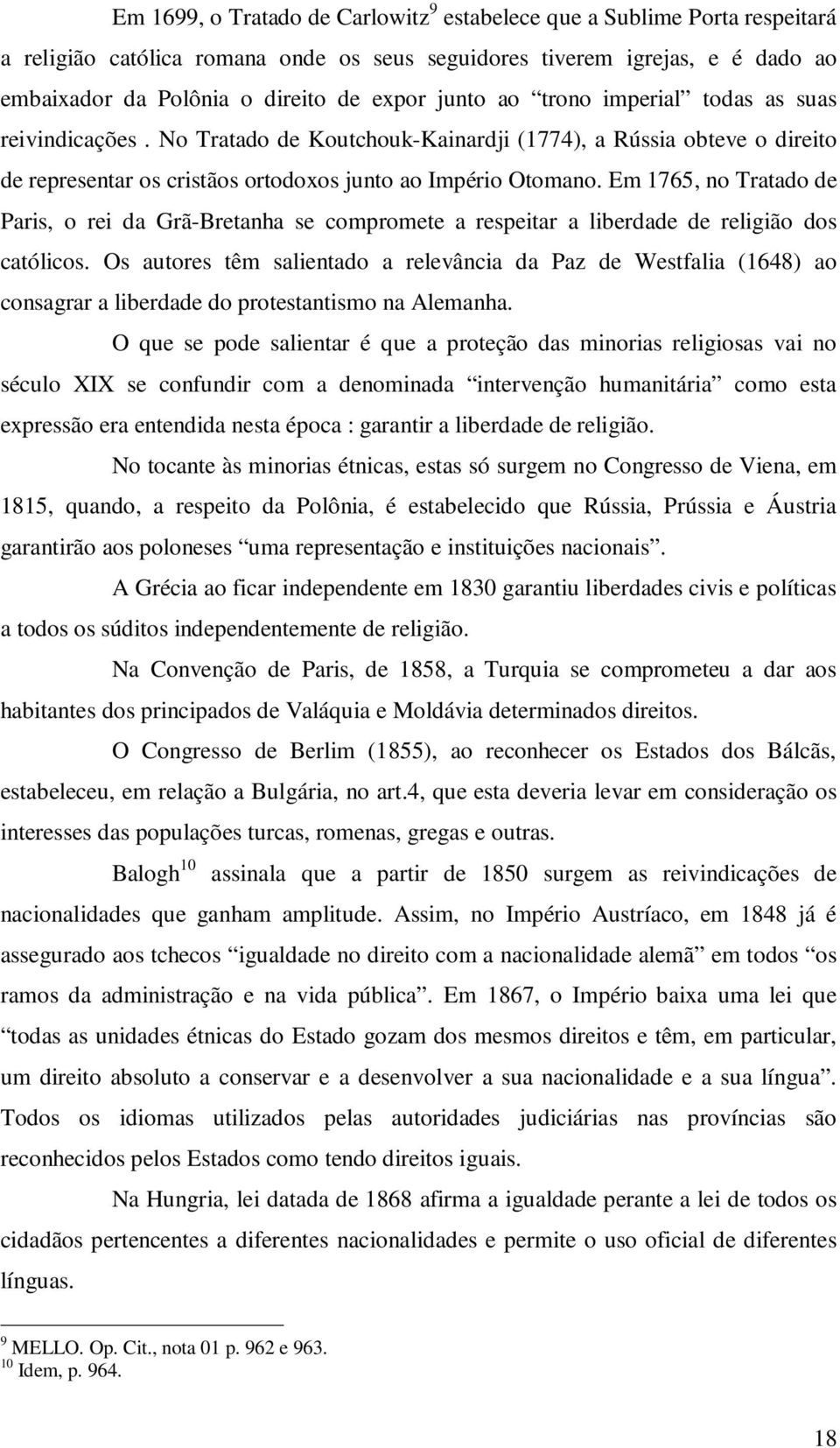 Em 1765, no Tratado de Paris, o rei da Grã-Bretanha se compromete a respeitar a liberdade de religião dos católicos.