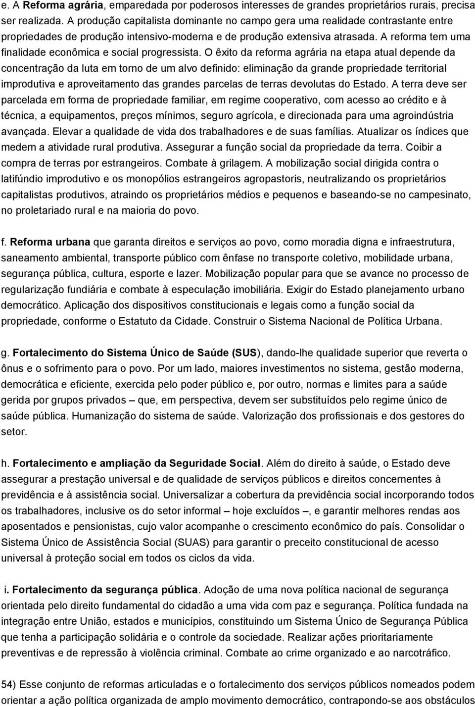 A reforma tem uma finalidade econômica e social progressista.