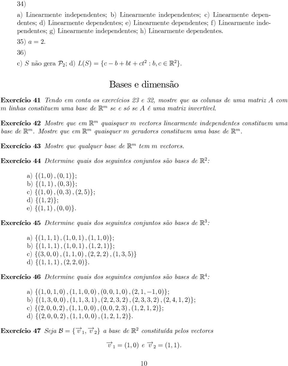 mlinhasconstituemumabaseder m seesóseaéumamatrizinvertível Exercício42 MostrequeemR m quaisquermvectoreslinearmenteindependentesconstituemuma baseder m MostrequeemR m